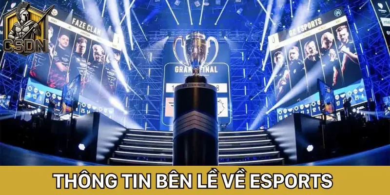 Cập nhật các thông tin bên lề về game Esports
